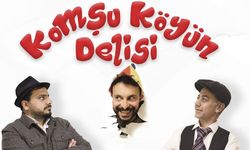 “Komşu Köyün Delisi” tiyatro oyunu perdelerini açıyor