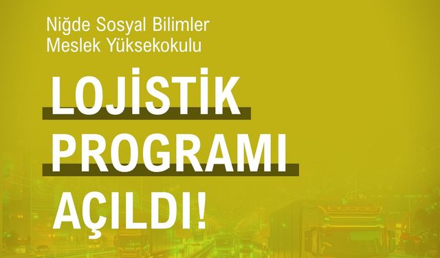 Niğde Ömer Halisdemir Üniversitesi’nde Lojistik Programı Açıldı