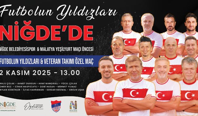 Futbol Efsaneleri Niğde’de Sahaya Çıkıyor