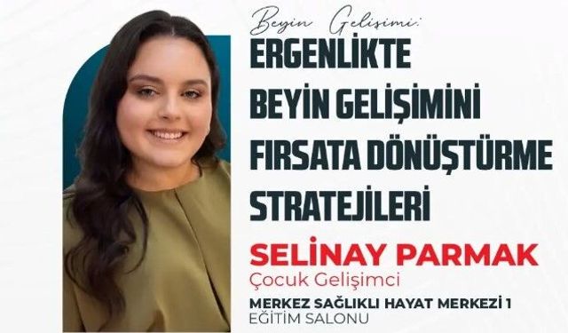 Ergenlik Dönemi Beyin Gelişimi anlatılacak